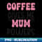 Coffee gives me mum power t-shirt design - Signature Sublimation PNG File