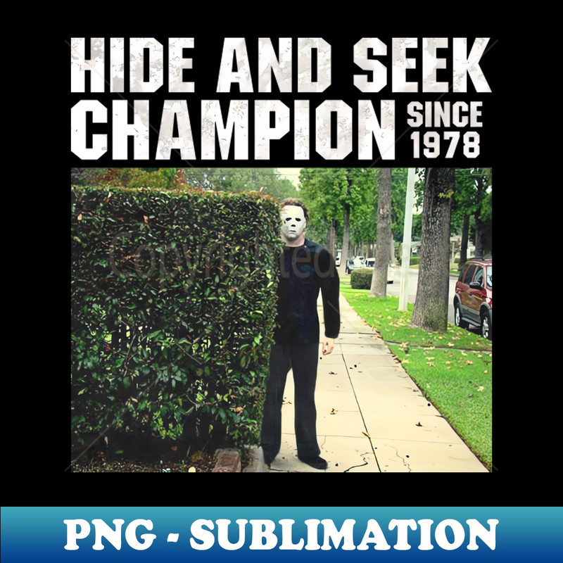 Hide and Seek Champion Since 1978 - Michael Myers - Unique Sublimation PNG Download