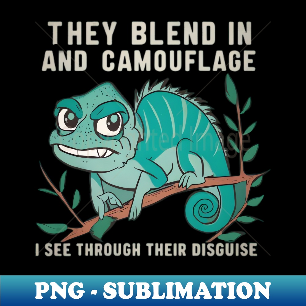 HG Chameleon They Blend In and Camouflage, I See Through Their Disguise Cartoon - Unique Sublimation PNG Download