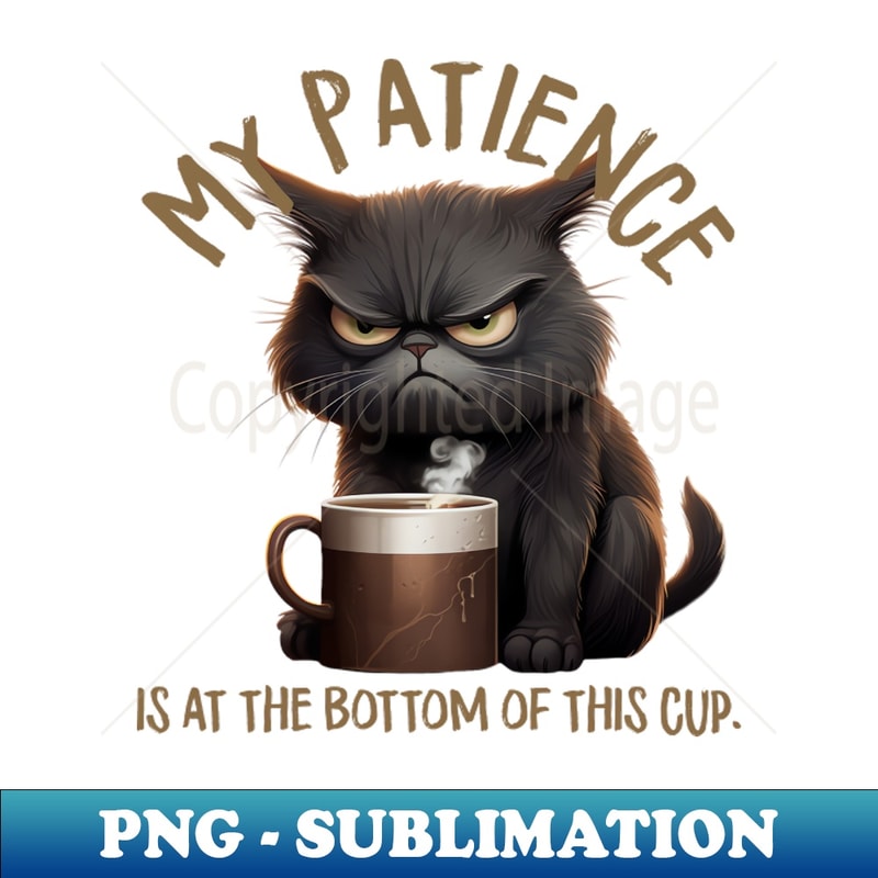 My Patience Grumpy Cat - Artistic Sublimation Digital File