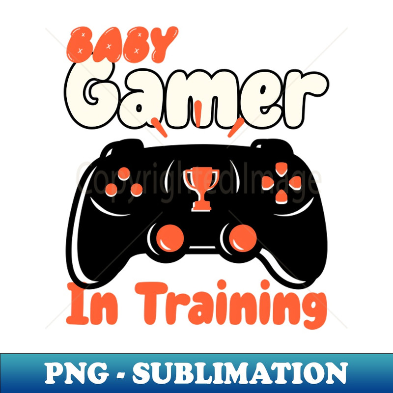 Baby Gamer In Training Funny Quote - PNG Sublimation Digital Download