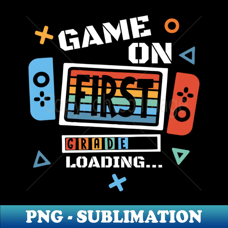Game on First Grade Back to School Video Game Gift For Boy Girl Kids - Instant Sublimation Digital Download