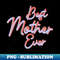 Best Mom Ever - Signature Sublimation PNG File