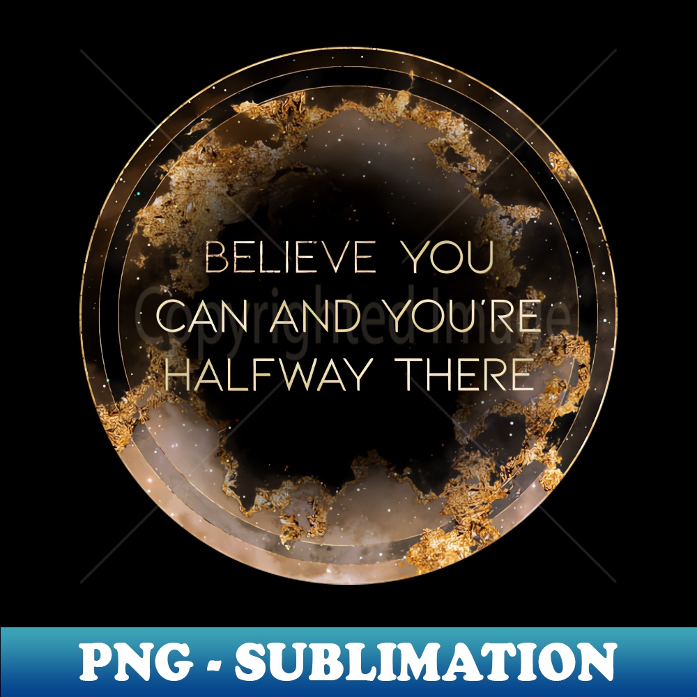 Gold Inspirational Believe You Can And You're Halfway There A - Circle Shield - Creative Sublimation PNG Download