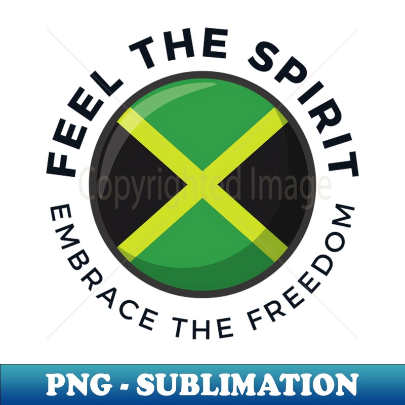 Jamaica Independence Day Feel The Spirit Embrace The Freedom - Decorative Sublimation PNG File