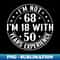 I'M Not 68 I'M 18 With 50 Years Experience - Decorative Sublimation PNG File