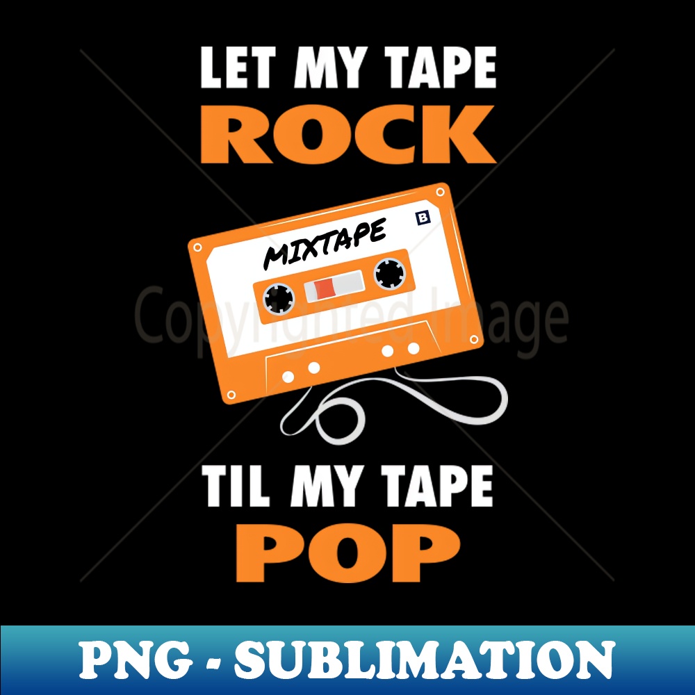 Hip Hop Rap Let My Tape Rock Til My Tape Pop - Vintage Sublimation PNG Download