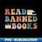 Funny Reading Book Lover Read Banned Books - Instant PNG Sublimation Download