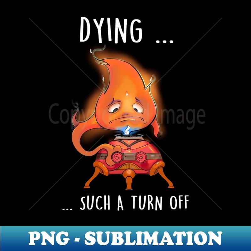 Dying is such a turn off T-shirt - Digital Sublimation Download File