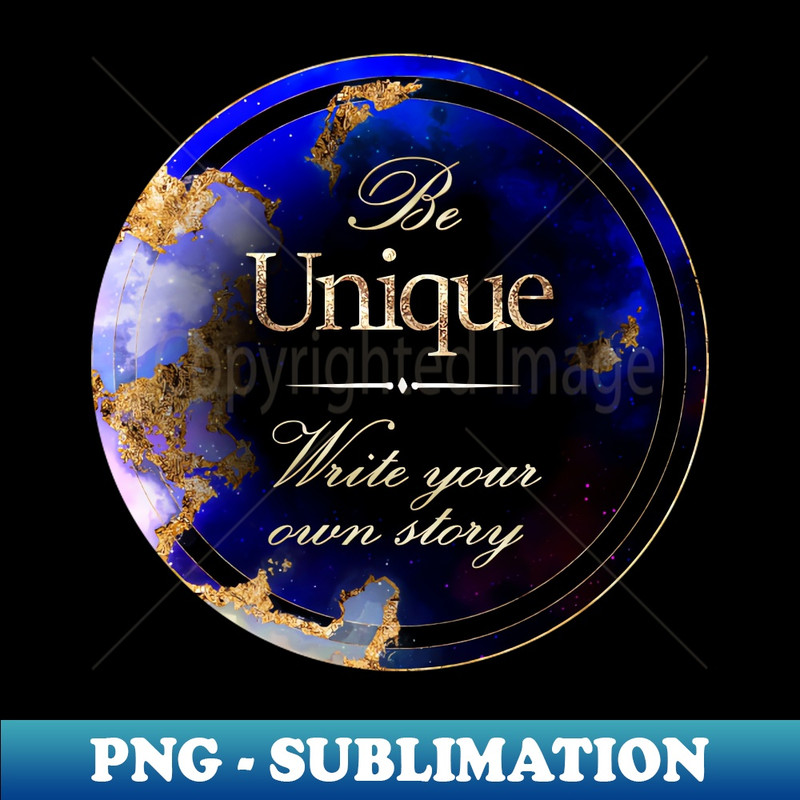 Gold Inspirational Be Unique Write Your Own Story C - Circle Shield - Premium Sublimation Digital Download