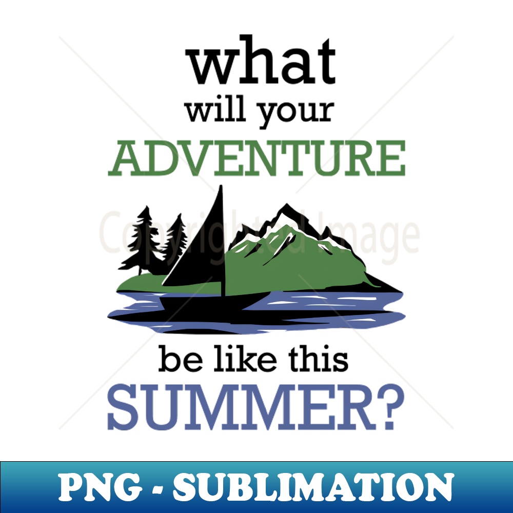 What will your adventure be like this summer 1 - Elegant Sublimation PNG Download