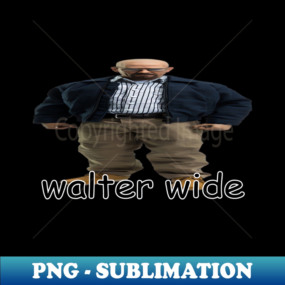 walter wide breaking bad walter white parody 1 - Exclusive Sublimation Digital File