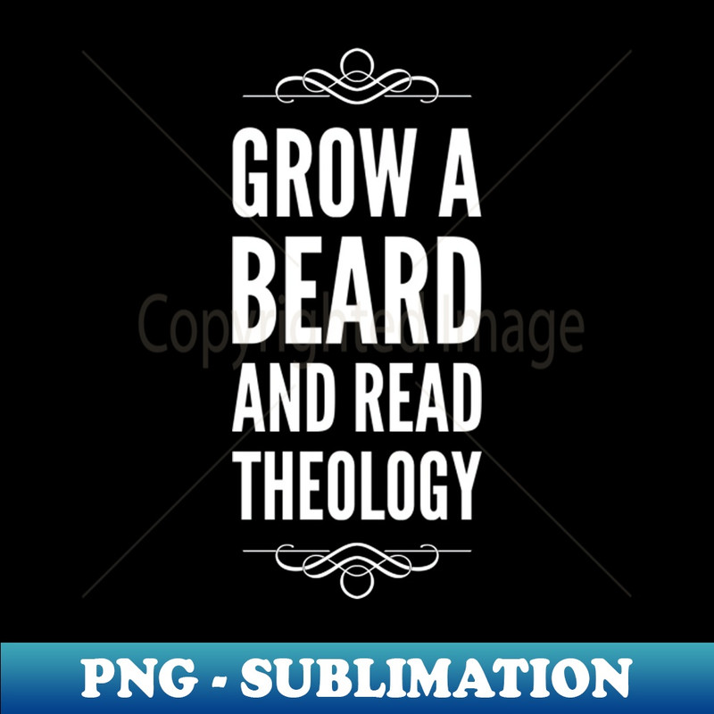 Beard Reformed Theology Funny Quote - Creative Sublimation PNG Download