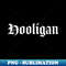 Hooligan Old School Script Gift - PNG Transparent Sublimation Design