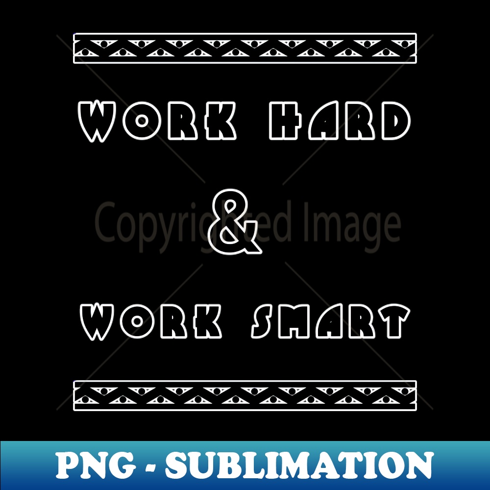 Work hard and work smart 1 - Professional Sublimation Digital Download