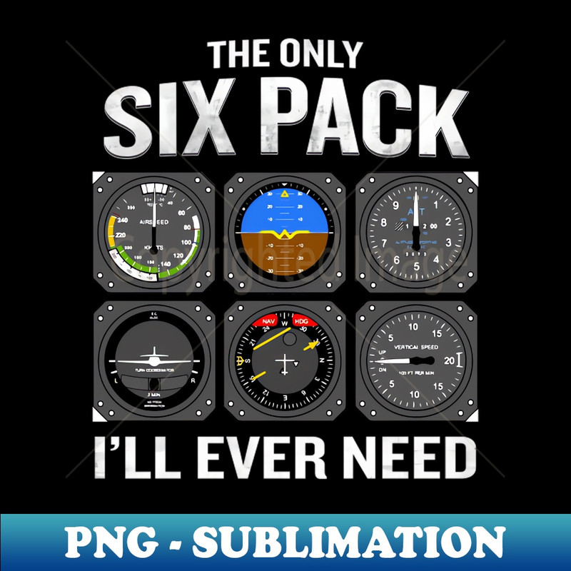 The Only Six Pack I'Ll Need Pilot Aviator - Creative Sublimation PNG Download