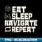 Eat Sleep Navigate Repeat - High-Resolution PNG Sublimation File