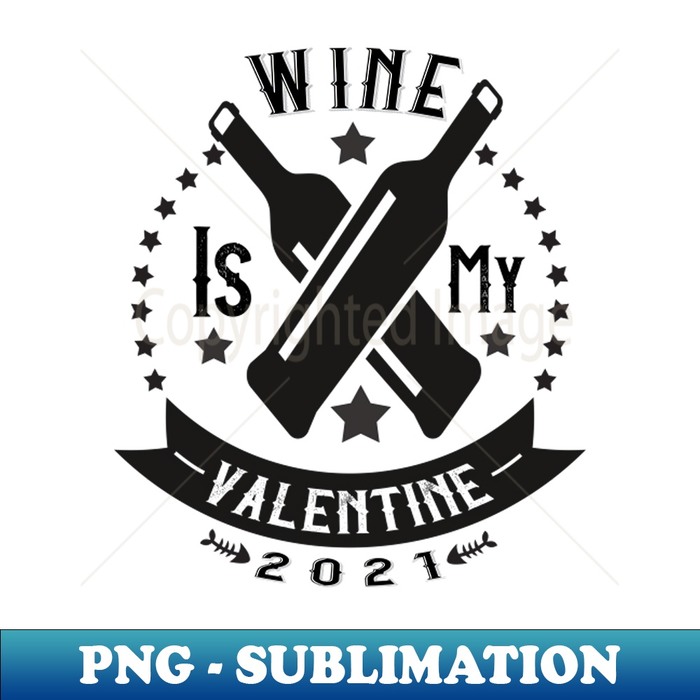 Wine is my valentine #2 1 - Decorative Sublimation PNG File