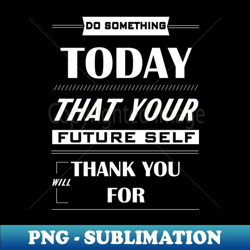 Do something today that your future self will thank you for #2 - Retro PNG Sublimation Digital Download