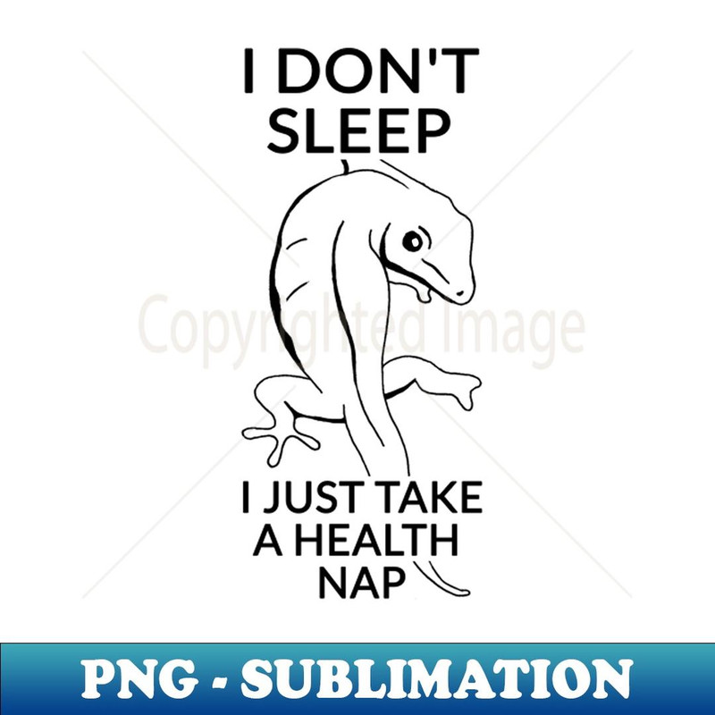 I don't sleep, I just take a health nap. - Instant PNG Sublimation Download