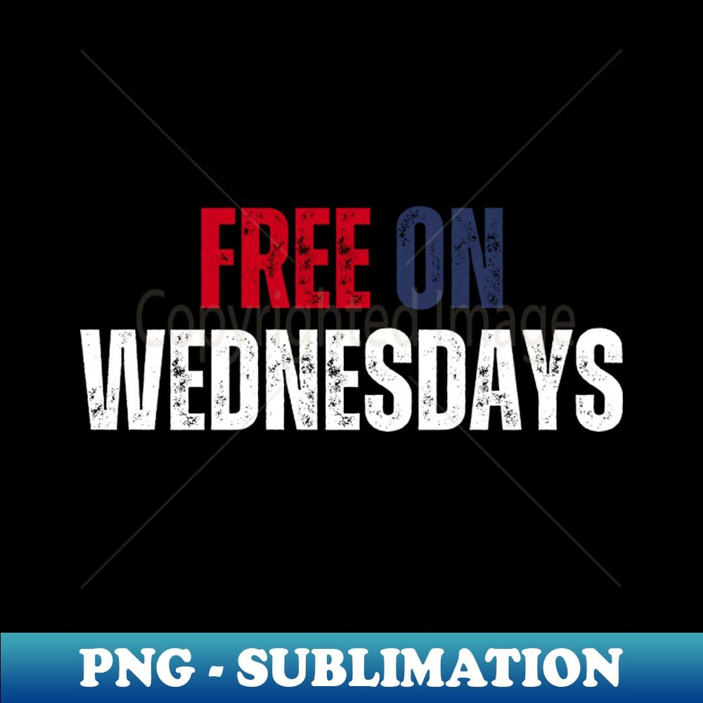 Free On Wednesdays - Special Edition Sublimation PNG File