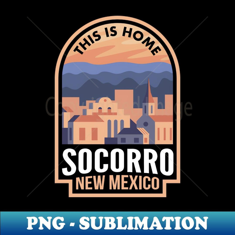 Downtown Socorro New Mexico This is Home - Stylish Sublimation Digital Download