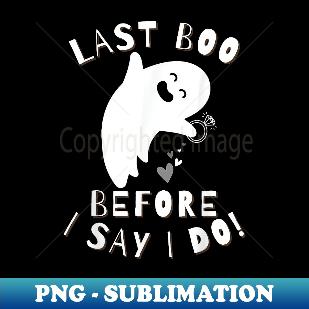 Last Boo Before I Say I Do! Bride Celebration Halloween - Special Edition Sublimation PNG File