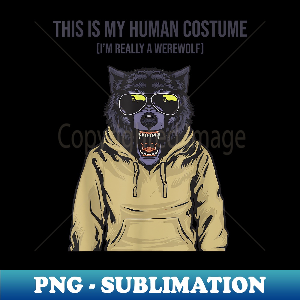 This is My Human Costume I'm Really a Werewolf in Hoodie - Artistic Sublimation Digital File