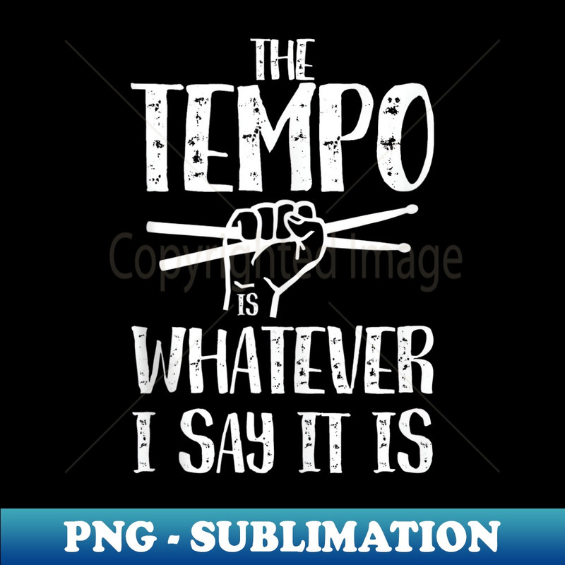 The tempo is whatever I say it is I Drummer Drum Rock - Retro PNG Sublimation Digital Download