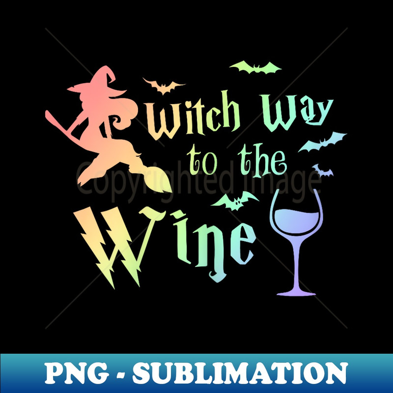 Witch Way To The Wine Halloween Wine Lover Rainbow Fun - High-Resolution PNG Sublimation File