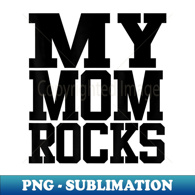 Storecastle My Mom Rocks Funny Mother's - Special Edition Sublimation PNG File