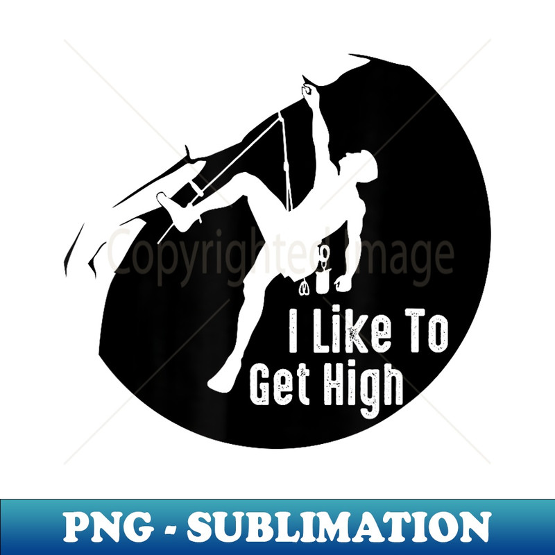 I Like To Get High Graphic Rock Climbing T - PNG Transparent Sublimation File