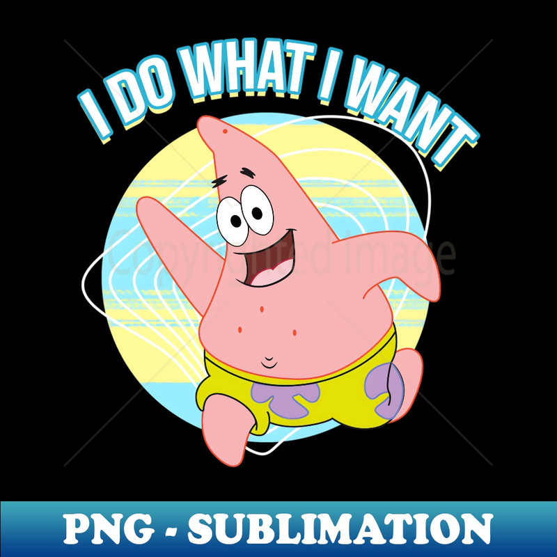 Mademark x SpongeBob SquarePants - Patrick Star - I Do What I Want - Exclusive PNG Sublimation Download