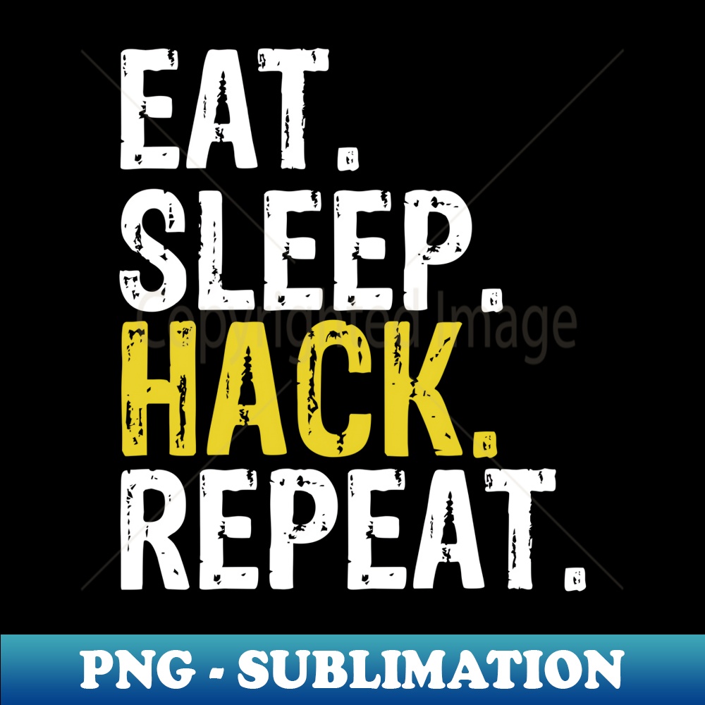 Eat Sleep Hack Repeat Hacker - PNG Transparent Sublimation Design