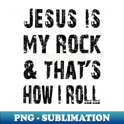 jesus is my rock & thats how i roll shirt christian - instant sublimation digital download