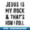 JESUS IS MY ROCK & THATS HOW I ROLL SHIRT Christian - Instant Sublimation Digital Download