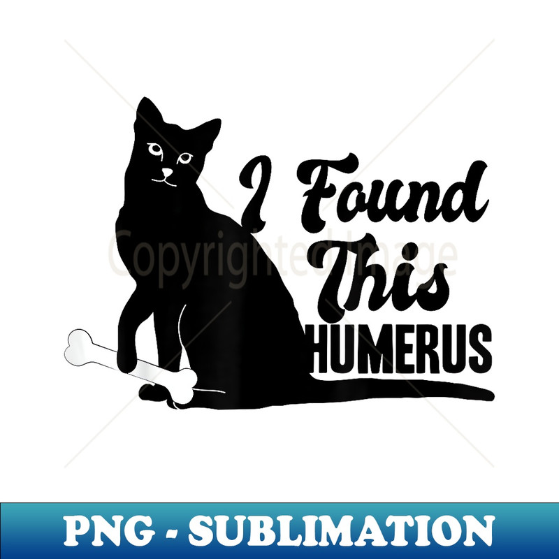 Funny I Found This Humerus cats Humourous Pun s - Creative Sublimation PNG Download