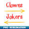 Clowns To The Left Jokers To The Right Arrow - Special Edition Sublimation PNG File