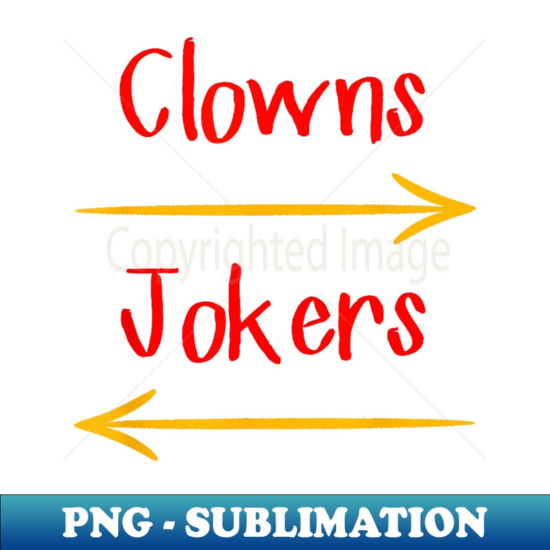 Clowns To The Left Jokers To The Right Arrow - Special Edition Sublimation PNG File
