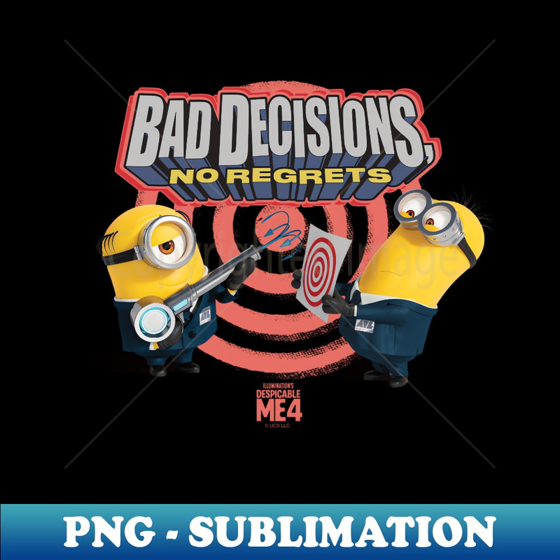 Minions Despicable Me 4 Bad Decisions No Regrets - Instant Sublimation Digital Download