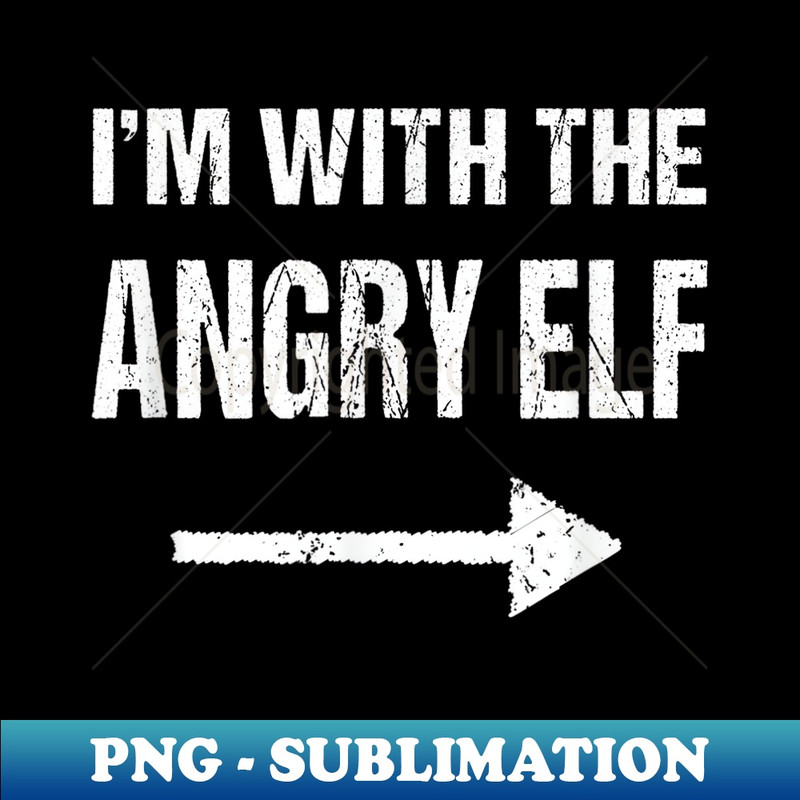 I'm With The Angry Elf Halloween - Premium Sublimation Digital Download