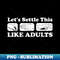 Let's Settle This Like Adults Rock Paper Scissors - High-Resolution PNG Sublimation File