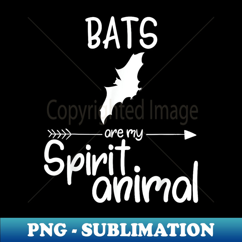 Bats Are My Spirit Animal Flying animal - PNG Transparent Sublimation File