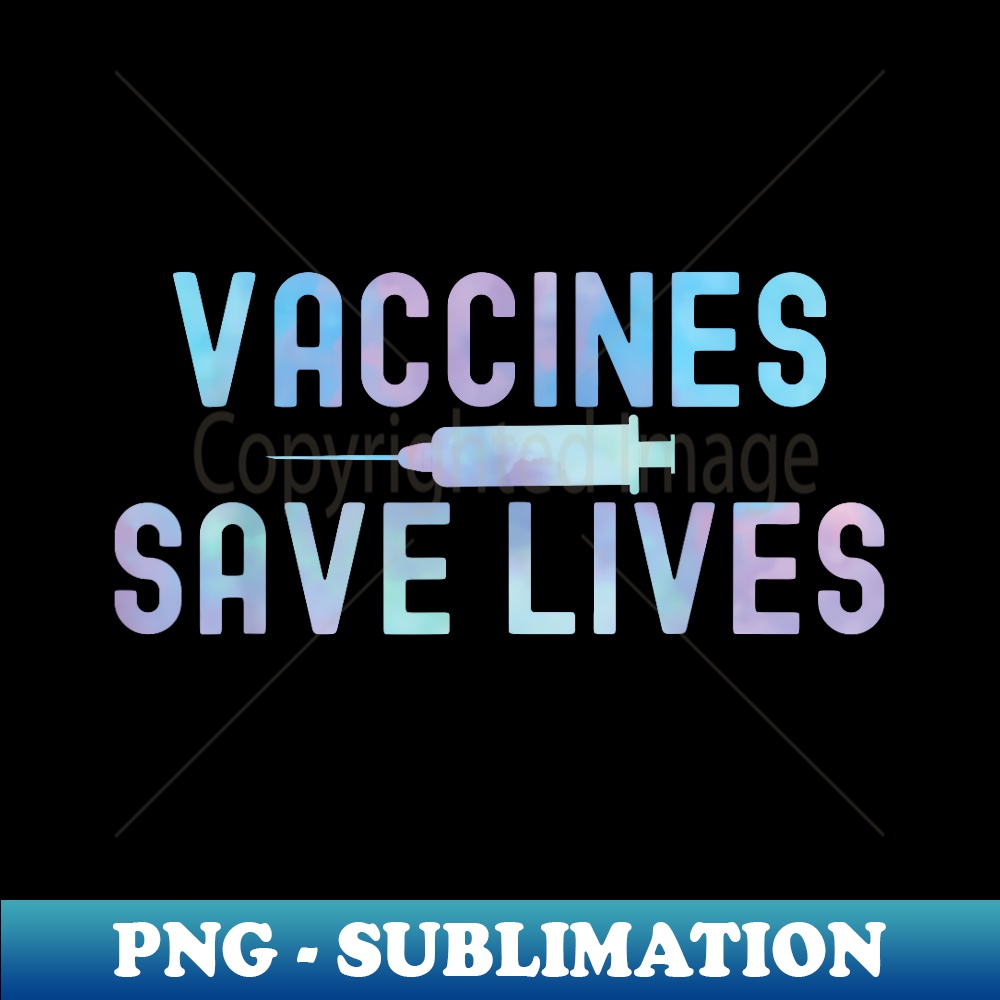 Tie-Dye Vaccines Save Lives 2021 Pro-Vaccine - Premium PNG Sublimation File