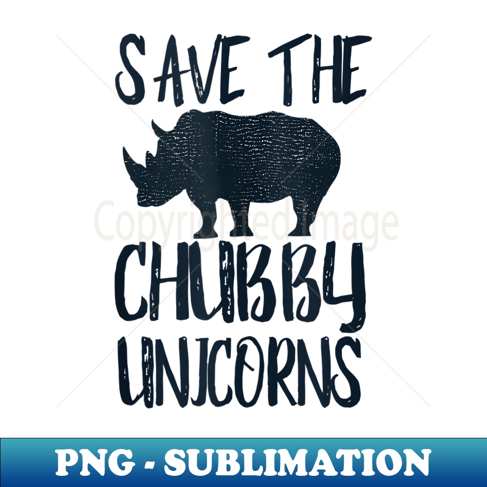 Funny Save the Chubby Unicorns Fat Rhino Vintage - Unique Sublimation PNG Download