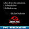 Jurassic Park Life Finds A Way Quote - Instant Sublimation Digital Download
