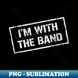 i'm with the band - rock concert - music band