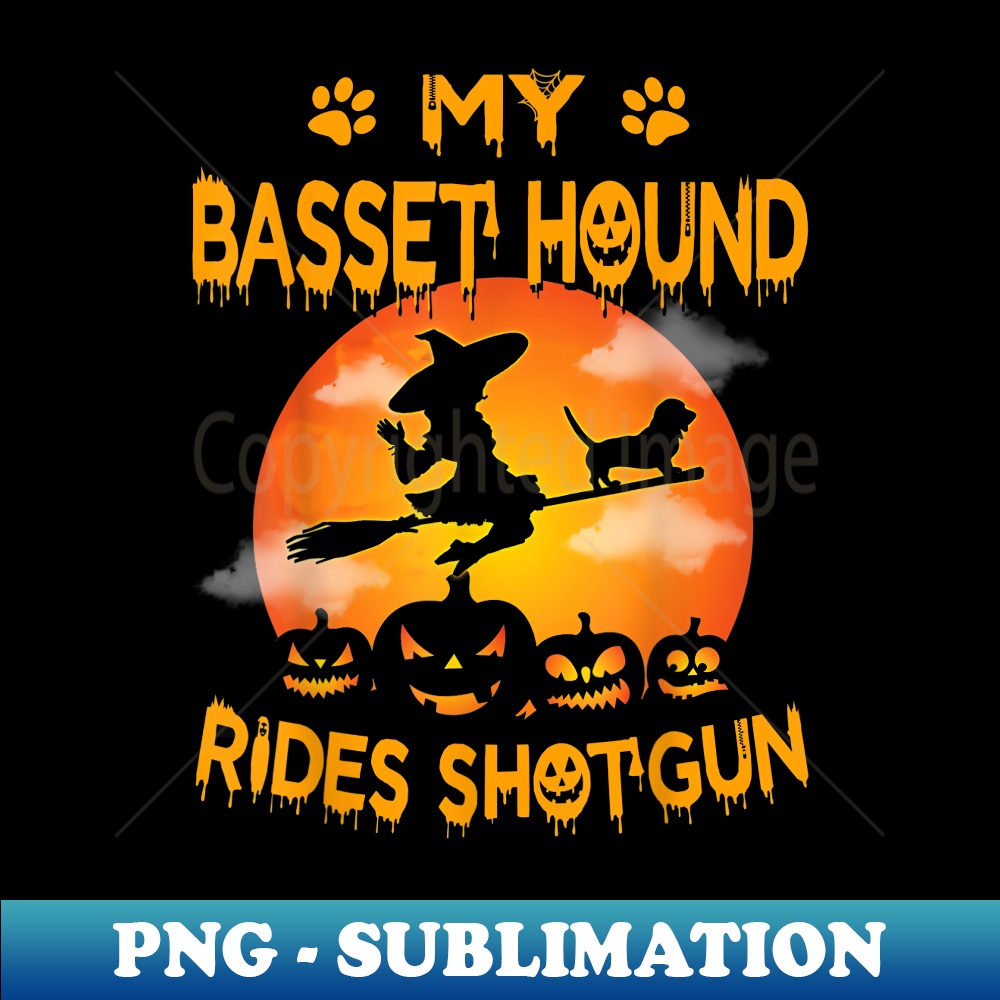 My Basset Hound Rides Shotgun Halloween - Special Edition Sublimation PNG File
