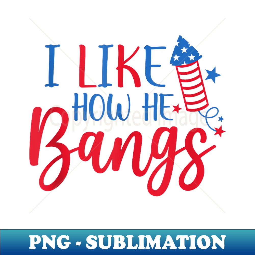 I Like How He Bangs 4th Of July Matching Couples - Sublimation-Ready PNG File