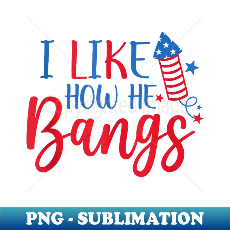 I Like How He Bangs 4th Of July Matching Couples - Sublimation-Ready PNG File